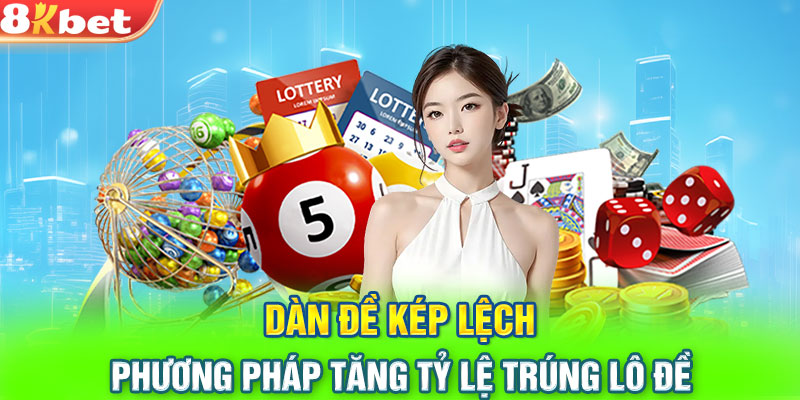 Dàn Đề Kép Lệch - Phương Pháp Tăng Tỷ Lệ Trúng Lô Đề