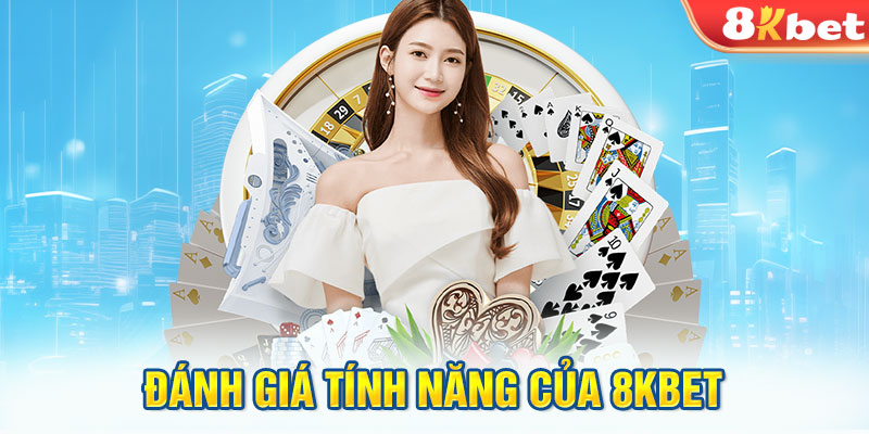 Đánh giá tính năng của 8KBET