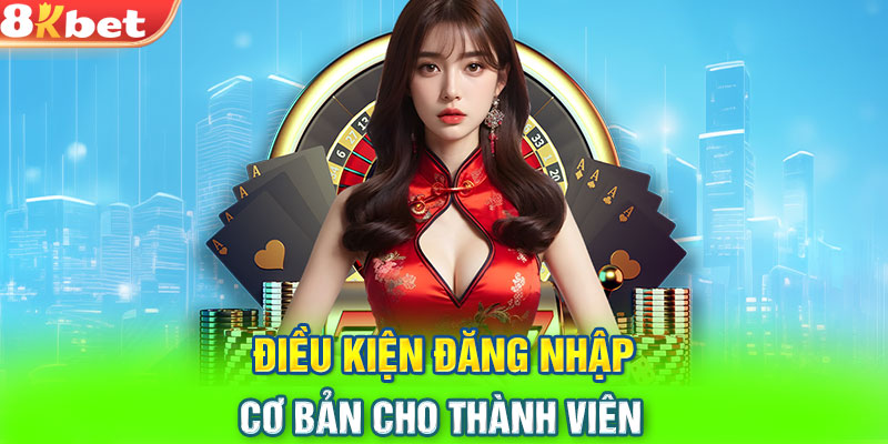 Điều kiện đăng nhập cơ bản cho thành viên