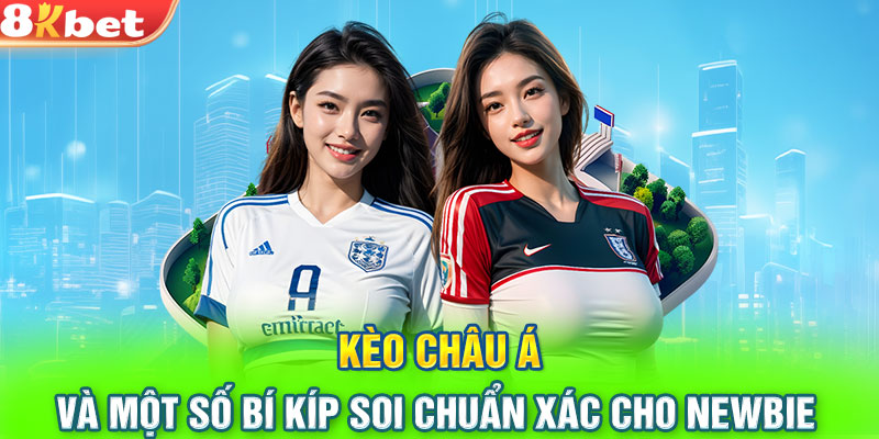 Kèo Châu Á Và Một Số Bí Kíp Soi Chuẩn Xác Cho Newbie