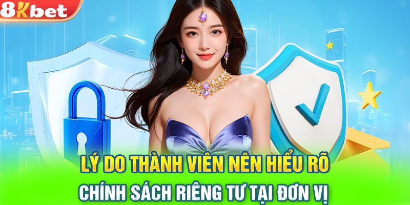 Lý do thành viên nên hiểu rõ chính sách riêng tư tại đơn vị